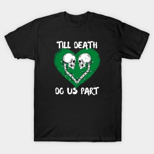 Till Death Do Us Part Skeleton/Skull Green Heart T-Shirt